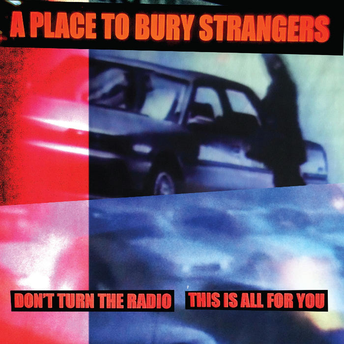 A Place To Bury Strangers - Don't Turn The Radio/This Is All For You (WHITE VINYL) - Vinyl
