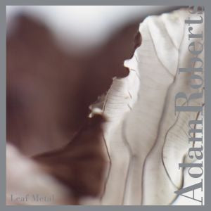 Adam Roberts - Leaf Metal - CD