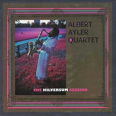 Albert Ayler - The Hilversum Session - CD