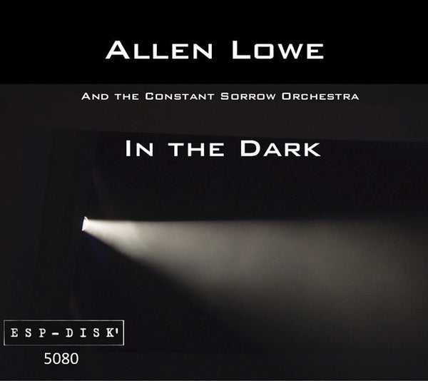 ALLEN LOWE AND THE CONSTANT SORROW ORCHESTRA - In the Dark - CD