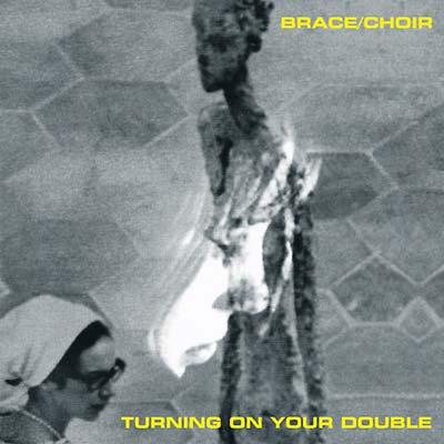 BRACE/CHOIR - Turning on Your Double - CD