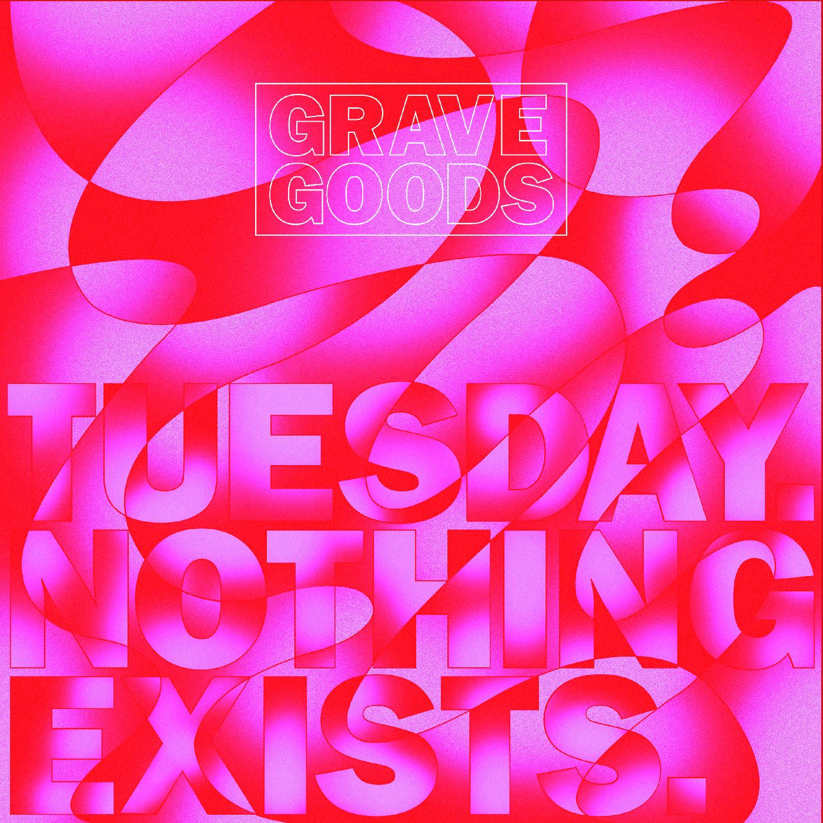 GRAVE GOODS - TUESDAY. NOTHING EXISTS. - Vinyl