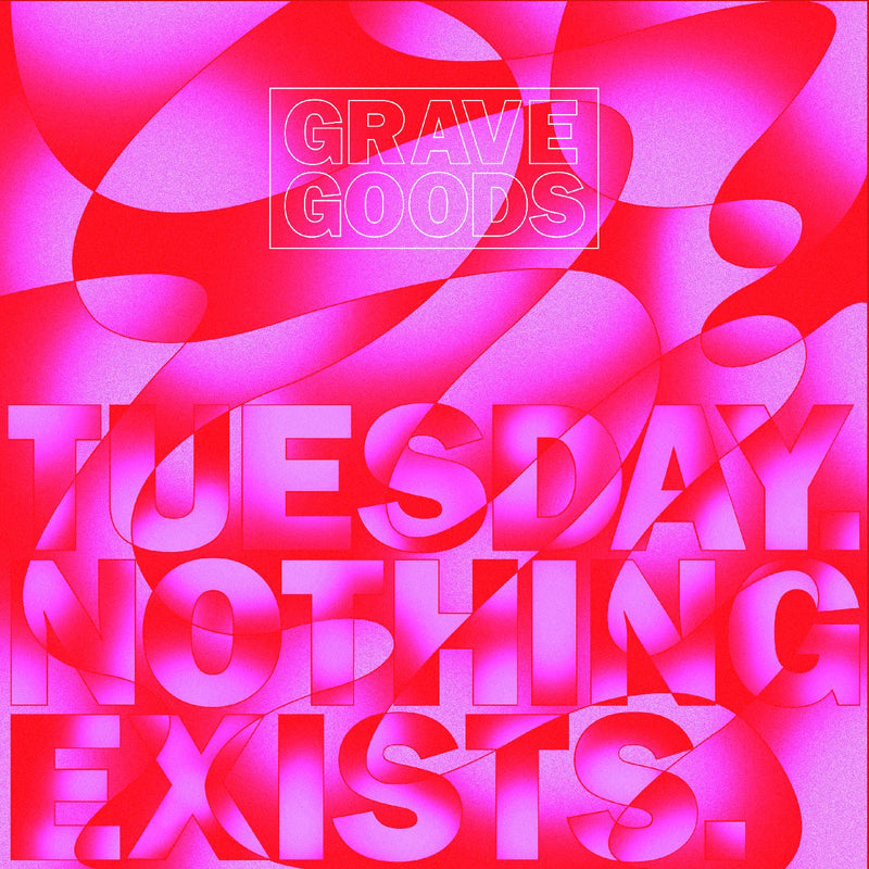 GRAVE GOODS - TUESDAY. NOTHING EXISTS. - Vinyl