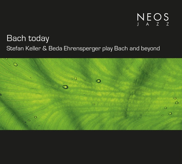 Johann Sebastian Bach - Bach today: Stefan Keller & Beda Ehrensperger play Bach and beyond - CD