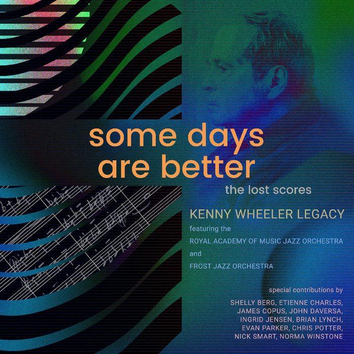 Kenny Wheeler Legacy Featuring The Royal Academy O - Some Days Are Better: The Lost Scores (Deluxe Edition) - CD