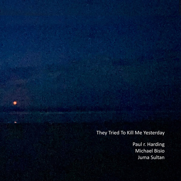 PAUL R. HARDING/MICHAEL BISIO/JUMA SULTAN - They Tried to Kill Me Yesterday - CD