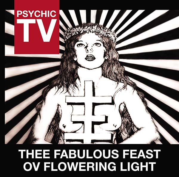 PSYCHIC TV - Thee Fabulous Feast Ov Flowering Light - CD