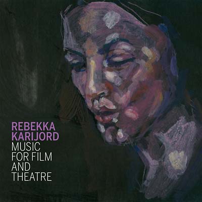 REBEKKA KARIJORD - Music for Film and Theatre - CD