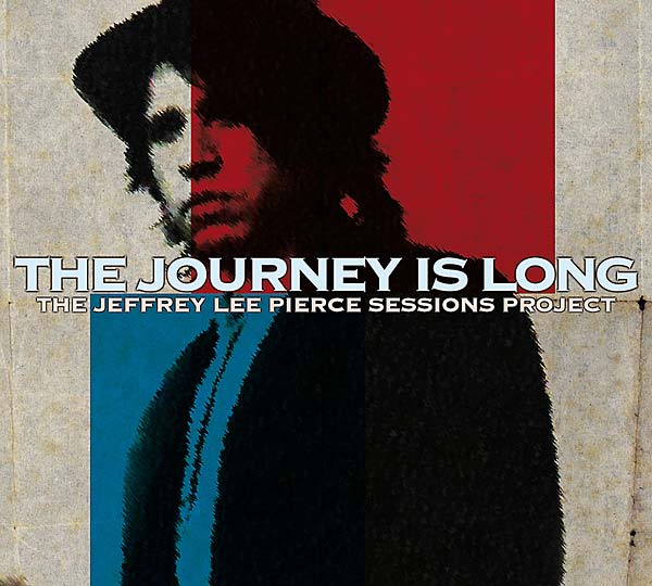 THE JEFFREY LEE PIERCE SESSIONS PROJECT - The Journey Is Long - CD