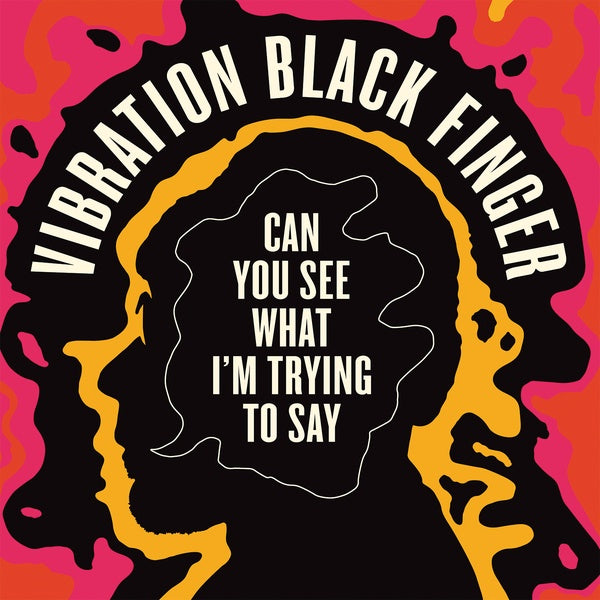 VIBRATION BLACK FINGER - Can You See What I'm Trying to Say - CD