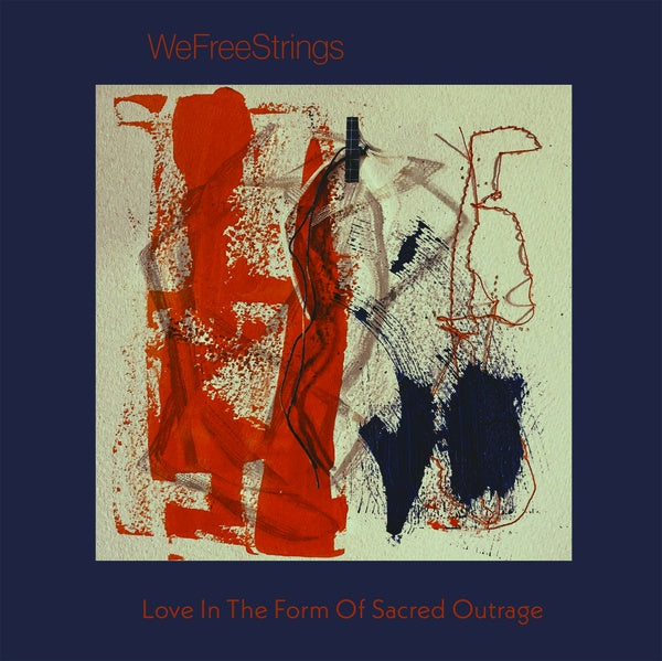 WEFREESTRINGS - Love in the Form of Sacred Outrage - CD